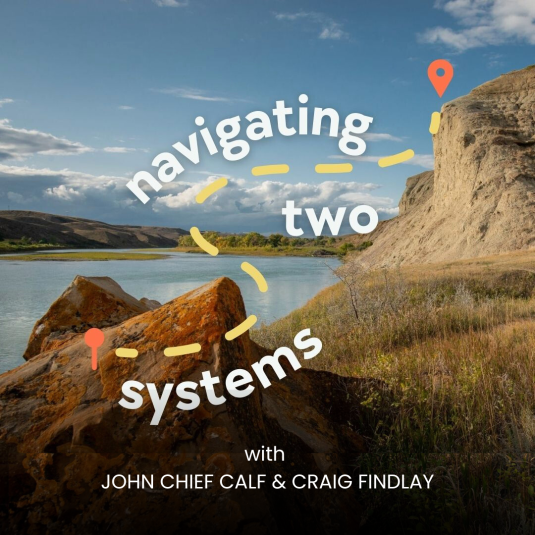 Navigating Two Systems with John Chief Calf and Craig Findlay