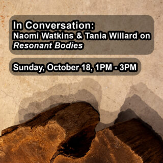 In Conversation: Naomi Watkins and Tania Willard on Resonant Bodies.